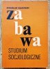 Bogusław Sułkowski Zabawa. Studium socjologiczne